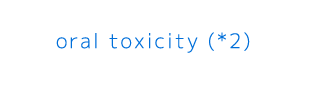 oral toxicity (*2)