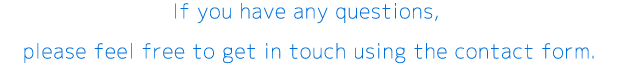 If you have any questions, please feel free to get in touch using the contact form.